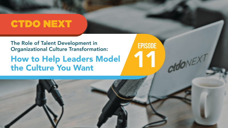CTDO-Next-Podcast-EP11-1080px.png_Michelle Braden on How to Help Leaders Model the Culture You Want
