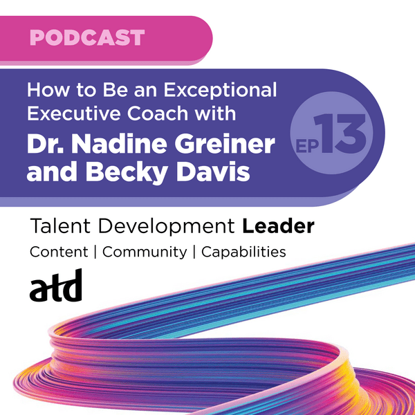 TDL-Ep13-Thumbnail_300-x-300.png_How to Be an Exceptional Executive Coach with Dr. Nadine Greiner and Becky Davis