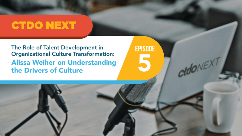 CTDO-Next-Podcast-EP5-1080px.png_Alissa Weiher on Understanding the Drivers of Culture