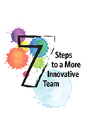 7 Steps to a More Innovative Team-164b73fbc0d6b558a07a1dd12588b2d1fd78e37fdf672144e05bdfa761f3ef13