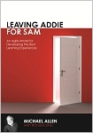 111218_Leaving Addie for SAM: An Agile Model for Developing the Best Learning Experiences 