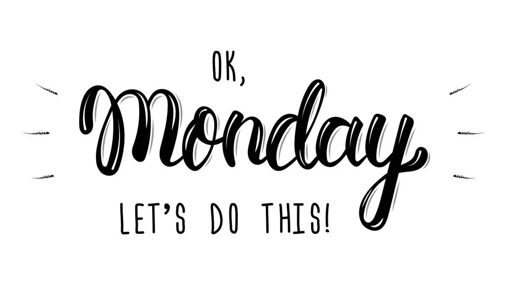 An illustration shows a hand-drawn message reading "OK, Monday Let's Do This!"
