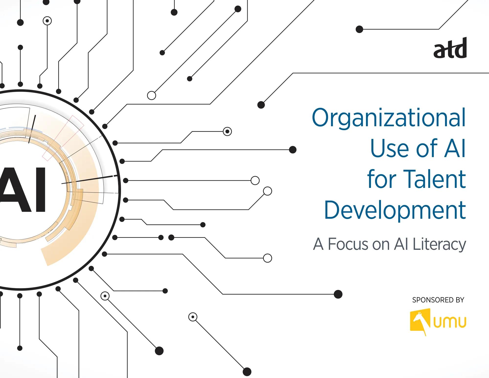 ATD Research Report
Organizational USE of AI for Talent Development: A Focus on AI Literacy