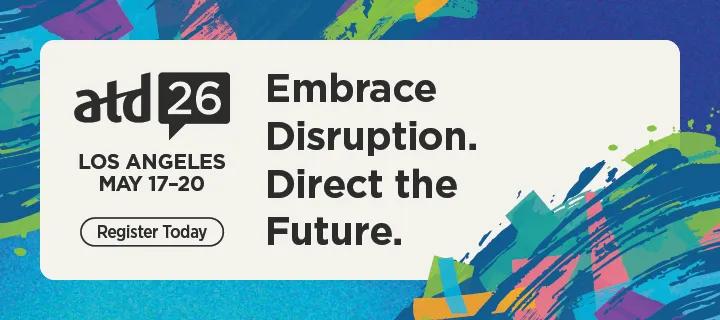 ATD26
Embrace Disruption. Direct the Future.
Register Today