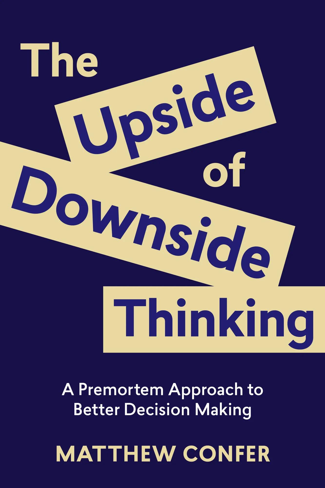 The Upside of Downside Thinking